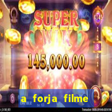 a forja filme completo dublado topflix